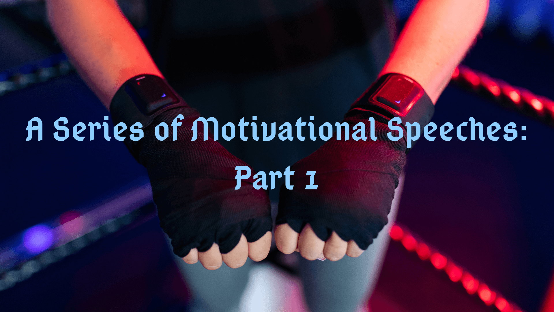 A Series of Motivational Speeches: Part 1